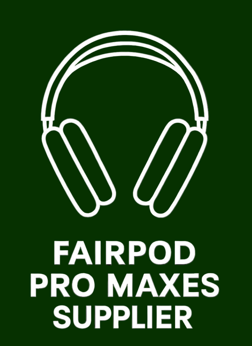 Fairpods pro maxes supplier